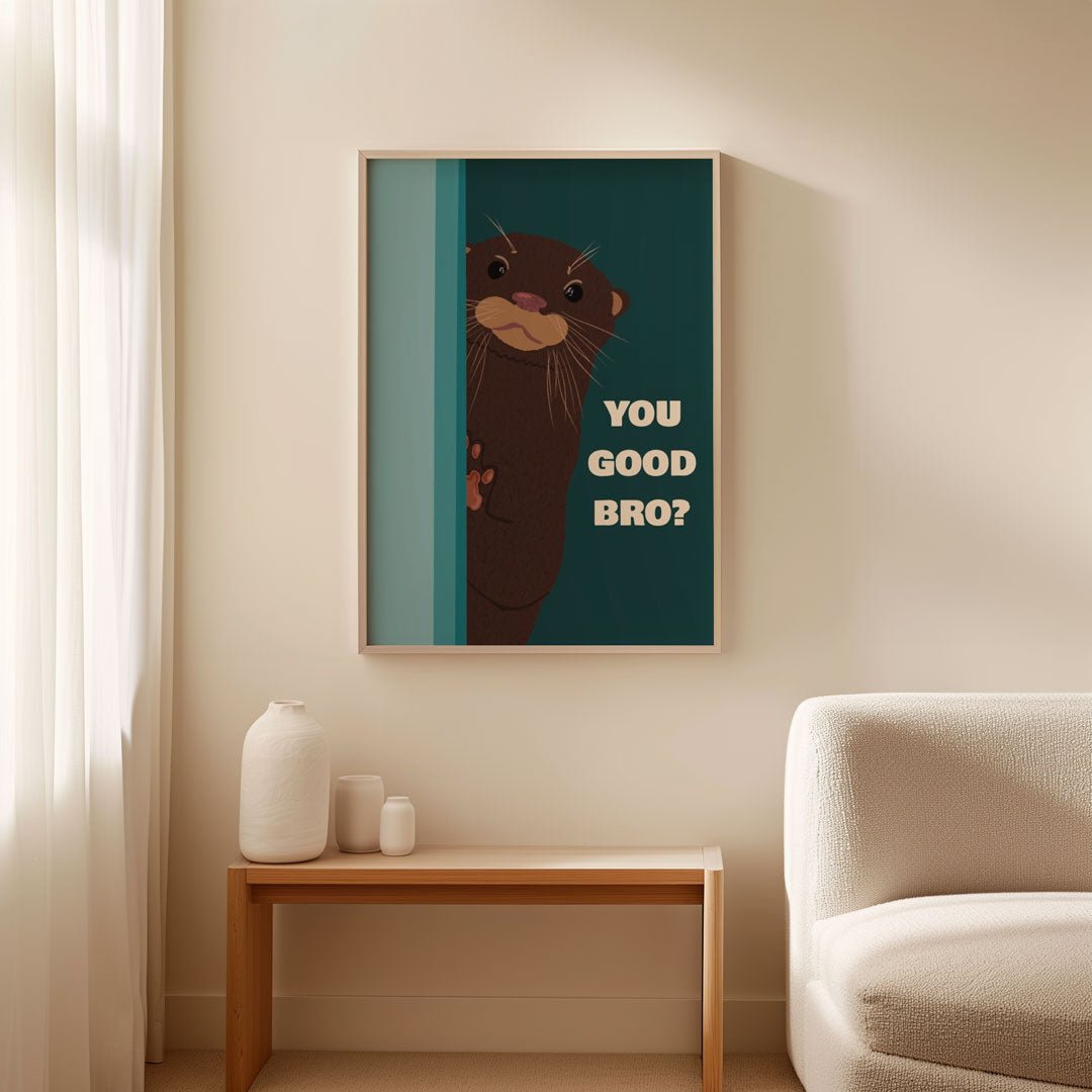 Otter, You Good Bro Living Room Wall Art - Style My Wall