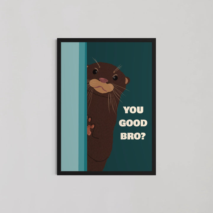 Otter, You Good Bro Living Room Wall Art - Style My Wall