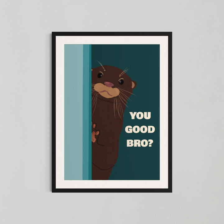 Otter, You Good Bro Living Room Wall Art - Style My Wall,frame