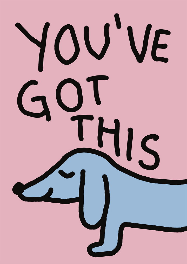 You've Got This Sausage Dog Print - Style My Wall